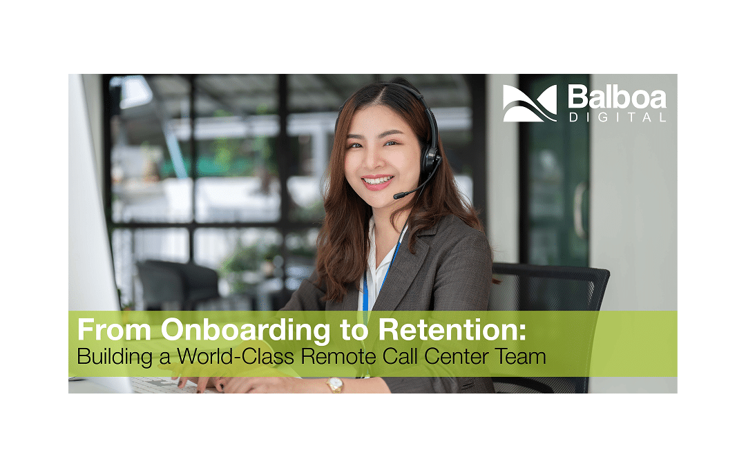 From Onboarding to Retention: Building a World-Class Remote Call Center Team